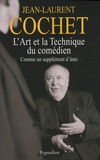 Jean-Laurent Cochet - L'art et la technique du comédien - Comme un supplément d'âme.