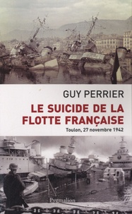 Guy Perrier - Le suicide de la flotte française - Toulon, 27 novembre 1842.