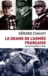 Gérard Chauvy - Le drame de l'armée française - Du Front populaire à Vichy.