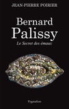 Jean-Pierre Poirier - Bernard Palissy - Le Secret des émaux.