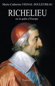 Marie-Catherine Vignal Souleyreau - Richelieu ou la quête d'Europe.