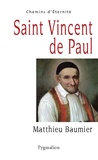 Matthieu Baumier - Saint Vincent de Paul - Le grand oeuvre catholique.
