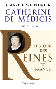 Jean-Pierre Poirier - Catherine de Médicis - Epouse d'Henri II.