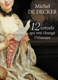 Michel de Decker - 12 corsets qui ont changé l'histoire.