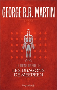 George R. R. Martin - Le trône de fer (A game of Thrones) Tome 14 : Les dragons de Meereen.