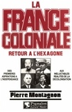 Pierre Montagnon - La France coloniale Tome 2 - Retour à l'Hexagone.