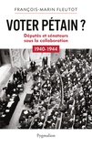 François-Marin Fleutot - Voter Pétain ? - Députés et sénateurs sous la Collaboration (1940-1944).