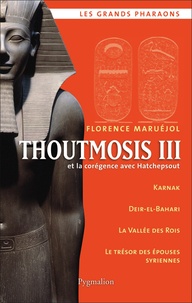 Florence Maruéjol - Thoutmosis III - Et la corégence avec Hatchepsout.