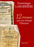 Dominique Labarrière - 12 arnaques qui ont changé l'Histoire.