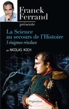 Nicolas Koch - La Science au secours de l'Histoire - 5 énigmes résolues.