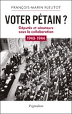 François-Marin Fleutot - Voter Pétain ? - Députés et sénateurs sous la Collaboration (1940-1944).
