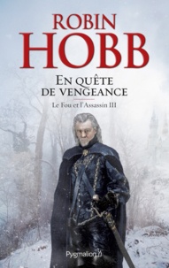 Robin Hobb - Le Fou et l'Assassin Tome 3 : En quête de vengeance.
