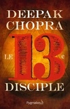 Deepak Chopra - Le treizième disciple - Une aventure spirituelle.