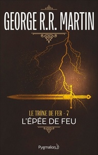 George R.R. Martin et Jean Sola - Le Trône de Fer (Tome 7) - L'épée de Feu.