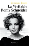 Emmanuel Bonini - La véritable Romy Schneider.