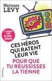 Marianne Lévy - Ces héros qui ratent leur vie pour que tu réussisses la tienne - Le premier livre de série-thérapie.