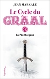 Jean Markale - Le cycle du Graal Tome 4 - La fée Morgane.