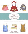 Liesl Gibson - Petites choses à coudre - Oliver + s, 20 accessoires et jouets classiques pour enfants.