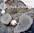 Sarah Drew - Bijoux inédits : Nature & récup' - Matérieux, techniques, inspiration.