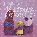 Edina Stratmann - Il etait une fois 18 animaux à crocheter - Des amis pour la vie.