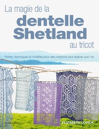 Elizabeth Lovick - La magie de la dentelle Shetland au tricot.
