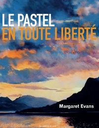 Margaret Evans - Le pastel en toute liberté.