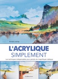 Arnold Lowrey - L'acrylique simplement - Les techniques indispensables pour peindre de magnifiques tableaux.
