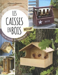 Alexandra Ragache - Les caisses en bois récup' - L'art de recycler les caisses de vin.