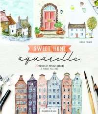 Isabella Stollwerk - Sweet home aquarelle - 20 maisons et paysages urbains à peindre pas à pas.