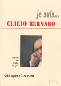 Odile Nguyen-Schoendorff - Je suis... Claude Bernard.