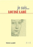 Michel Locatelli - Je suis... Louise Labé.