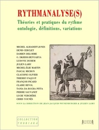 Jean-Jacques Wunenburger et Julien Lamy - Rythmanalyse(s) - Théories et pratiques du rythme, ontologie, définitions, variations.