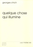 Georges Chich - Quelque chose qui illumine.