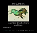 Agnès Callu - Lionel Sabatté - Légendes d'un bestiaire poétique - Force et fragilité de l'inconscient.