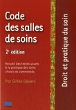 Gilles Devers - Code des salles de soin - Recueil des textes usuels à la pratique des soins choisis et commentés.