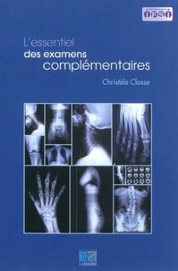 Christèle Closse - L'essentiel des examens complémentaires.