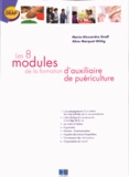 Aline Marquet et Maria-Alexandra Groff - Les 8 modules de la formation d'auxiliaire de puériculture.