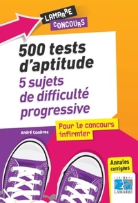 André Combres - 500 tests pour le concours infirmier - 5 sujets de difficulté progressive.