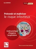 David Bernier - Prévenir et maîtriser le risque infectieux - Guide pratique d'hygiène hospitalière.