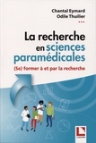 Odile Thuilier et Chantal Eymard - La recherche en sciences paramédicales - (se) Former à et par la recherche. De la conceptualisation à la communication de travaux de recherche dans le cadre d'un mémoire de fin d'études.