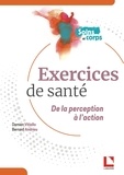Damien Vitiello et Bernard Andrieu - Les exercices de santé - De la perception à l'action.