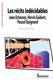 Bruno Blanckeman - Les récits indécidables : Jean Echenoz, Hervé Guibert, Pascal Quignard.