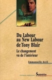 Emmanuelle Avril - Du Labour au New Labour de Tony Blair - Le changement vu de l'intérieur.
