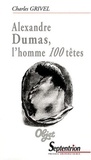 Charles Grivel - Alexandre Dumas, l'homme 100 têtes.