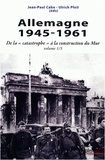 Jean-Paul Cahn et Ulrich Pfeil - Allemagne 1945-1961 - De la "catastrophe" à la construction du Mur.