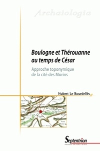 Hubert Le Bourdellès - Boulogne et Thérouanne au temps de César - Approche toponymique de la cité des Morins.