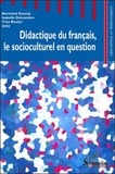 Bertrand Daunay et Isabelle Delcambre - Didactique du français, le socioculturel en question.