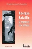 Elisabeth Arnould-Bloomfield - Georges Bataille, la terreur et les lettres.