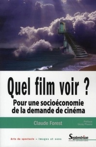 Claude Forest - Quel film voir ? - Pour une socioéconomie de la demande de cinéma.