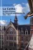 Catherine Masson - La Catho - Un siècle d'histoire de l'Université catholique de Lille (1877-1977).